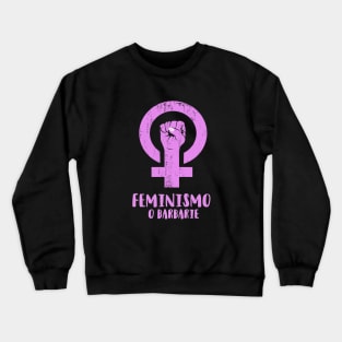 FEMINISMO O BARBARIE Crewneck Sweatshirt